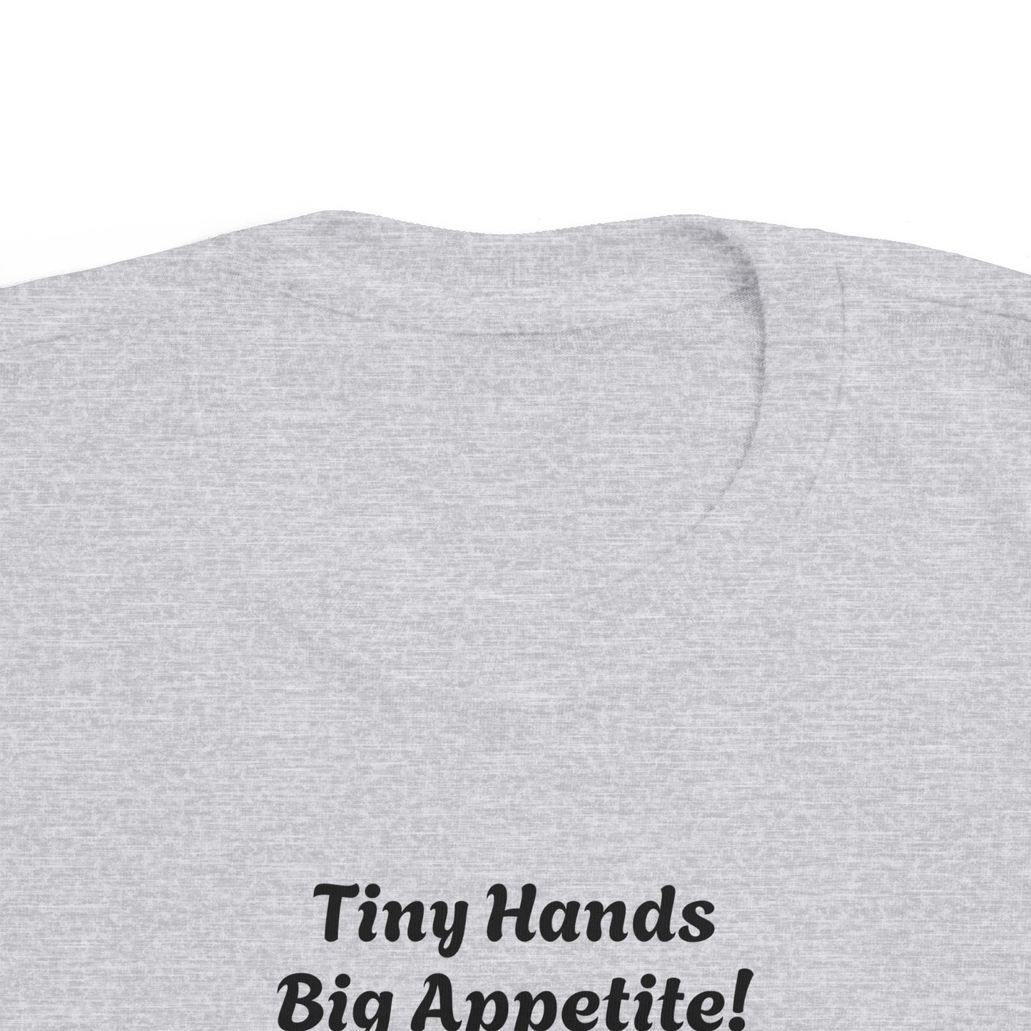 Funny Toddler Tee - "Tiny Hands Big Appetite!"